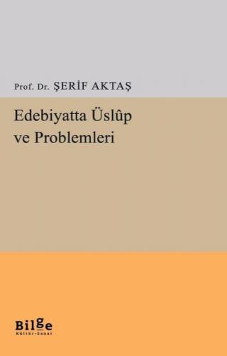 Edebiyatta Üslup ve Problemleri - Prof. Dr. Şerif Aktaş - Bilge Kültür