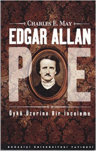 Edgar Allan Poe - Charles E. May - Boğaziçi Üniversitesi Yayınevi