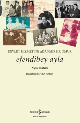 Efendibey Ayla – Devlet Hizmetine Adanmış Bir Ömür - Ayla Hatırlı - İş