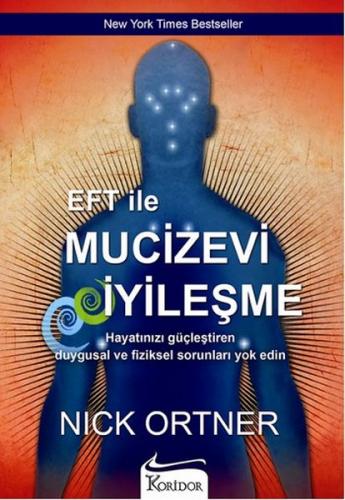 EFT ile Mucizevi İyileşme - Nick Ortner - Koridor Yayıncılık