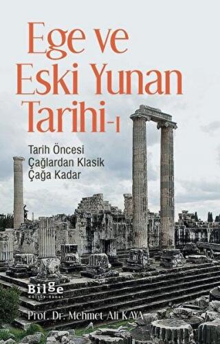 Ege ve Eski Yunan Tarihi-1 Tarih Öncesi Çağlardan Klasik Çağa Kadar - 