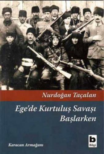 Ege'de Kurtuluş Savaşı Başlarken - Nurdoğan Taçalan - Bilgi Yayınevi