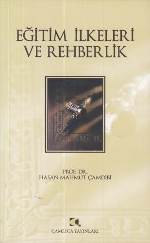 Eğitim İlkeleri ve Rehberlik - Hasan Mahmut Çamdibi - Çamlıca Yayınlar