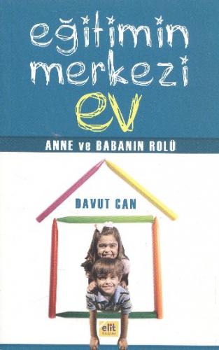 Eğitimin Merkezi Ev - Davut Can - Elit Kültür Yayınları