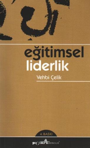 Eğitimsel Liderlik - Vehbi Çelik - Pegem Akademi Yayıncılık - Akademik