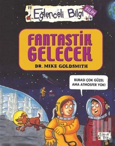 Fantastik Gelecek - Eğlenceli Bilgi Bilim 52 - Mike Goldsmith - Eğlenc