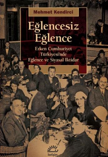 Eğlencesiz Eğlence - Mehmet Kendirci - İletişim Yayınları