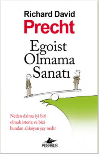 Egoist Olmama Sanatı - Richard David Precht - Pegasus Yayınları