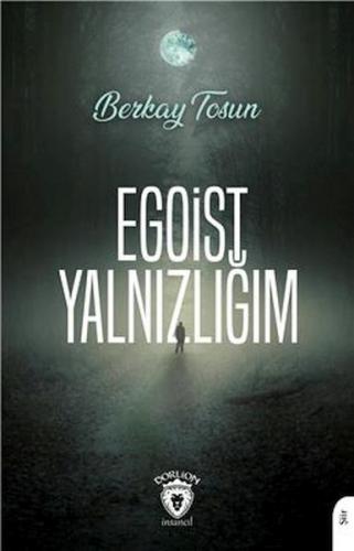 Egoist Yalnızlığım - Berkay Tosun - Dorlion Yayınları