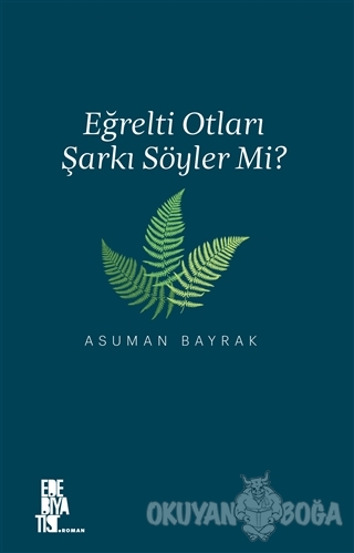 Eğrelti Otları Şarkı Söyler mi? - Asuman Bayrak - Edebiyatist