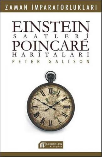 Einstein Saatleri : Poincare Haritaları - Pater Galison - Akıl Çelen K