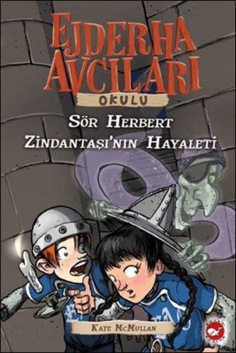 Ejderha Avcıları Okulu 12 Sir Herbert Zindantaşı'nın Hayaleti - Kate M