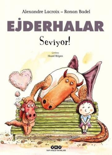 Ejderhalar Seviyor! (Ciltli) - Alexandre Lacroix - Yapı Kredi Yayınlar