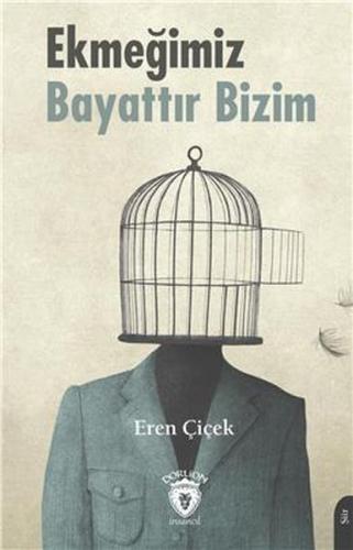 Ekmeğimiz Bayattır Bizim - Eren Çiçek - Dorlion Yayınevi