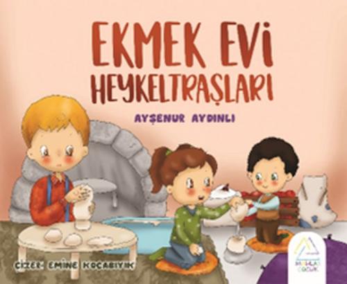 Ekmek Evi Heykeltraşları - Ayşeur Aydınlı - Mahlas Çocuk Yayınları