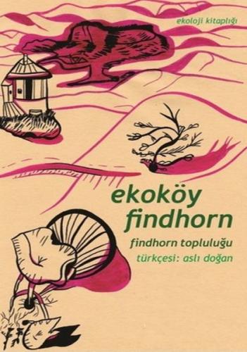 Ekoköy Findhorn Findhorn Topluluğu - Kolektif - Yeni İnsan Yayınevi