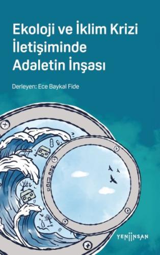 Ekoloji ve İklim Krizi İletişiminde Adaletin İnşası - Ece Baykal Fide 