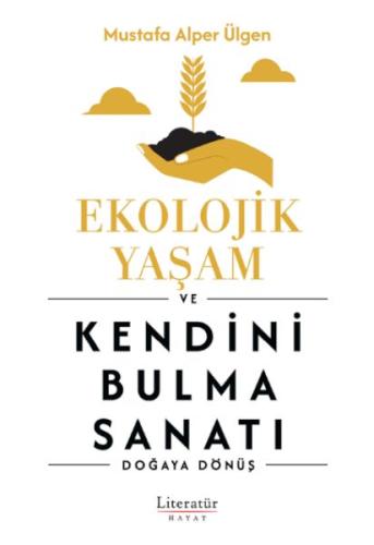 Ekolojik Yaşam ve Kendini Bulma Sanatı - Mustafa Alper Ülgen - Literat