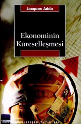 Ekonominin Küreselleşmesi - Jacques Adda - İletişim Yayınevi