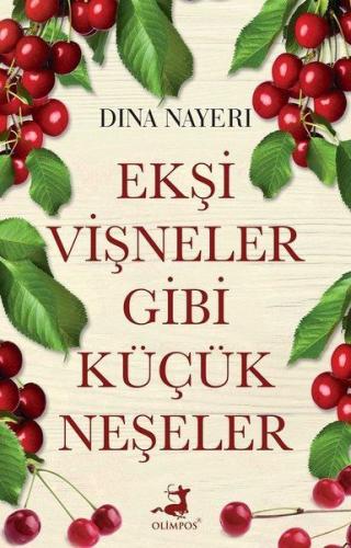 Ekşi Vişneler Gibi Küçük Neşeler - Dina Nayeri - Olimpos Yayınları