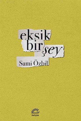 Eksik Bir Şey - Sami Özbil - İletişim Yayınevi