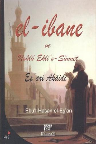 El-İbane ve Usulü Ehli's-Sünnet - Ebu'l-Hasan Ali b. İsmail El-Eş'ari 