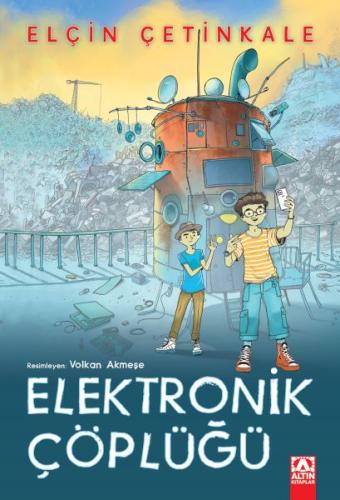 Elektronik Çöplüğü - Elçin Çetinkale - Altın Kitaplar Yayınevi