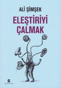 Eleştiriyi Çalmak - Ali Şimşek - Agora Kitaplığı