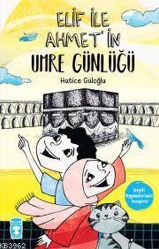 Elif İle Ahmet'in Umre Günlüğü - Hatice Güloğlu - Timaş Çocuk