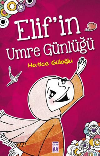 Elif'in Umre Günlüğü - Hatice Güloğlu - Timaş Çocuk - İlk Çocukluk