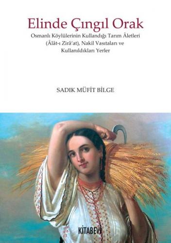 Elinde Çıngıl Orak - Sadık Müfit Bilge - Kitabevi Yayınları