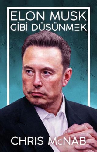 Elon Musk Gibi Düşünmek - Chris McNab - Güney Kitap