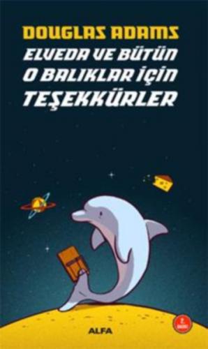 Elveda ve Bütün O Balıklar İçin Teşekkürler - Douglas Adams - Alfa Yay