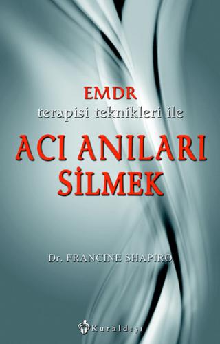 Emdr Terapisi Teknikleri ile Acı Anıları Silmek - Francine Shapiro - K