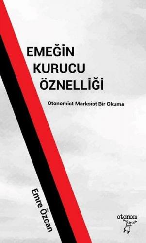 Emeğin Kurucu Öznelliği - Emre Özcan - Otonom Yayıncılık