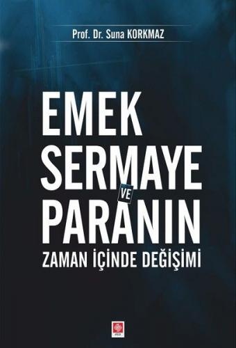 Emek Sermaye ve Paranın Zaman İçinde Değişimi - Suna Korkmaz - Ekin Ba