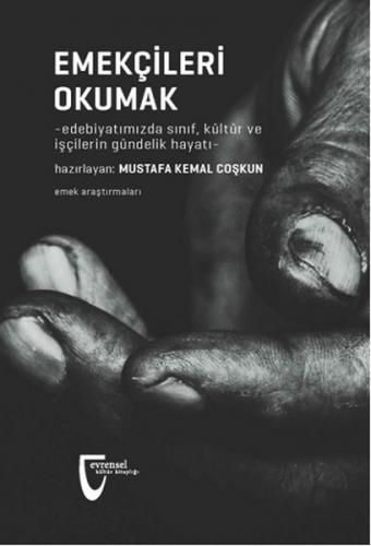 Emekçileri Okumak - Mustafa Kemal Coşkun - Evrensel Basım Yayın