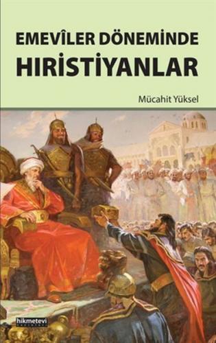 Emeviler Döneminde Hıristiyanlar - Mücahit Yüksel - Hikmetevi Yayınlar