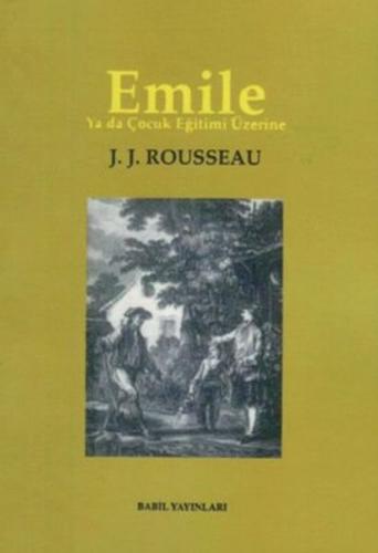 Emile Ya da Çocuk Eğitimi Üzerine - Jean-Jacques Rousseau - Babil Yayı