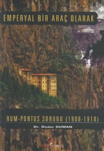 Emperyal Bir Araç Olarak Rum-Pontus Sorunu (1908-1918) - Önder Duman -