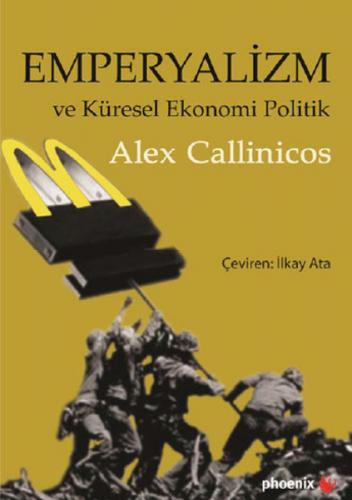 Emperyalizm ve Küresel Ekonomi Politik - Alex Callinicos - Phoenix Yay