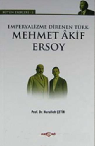 Emperyalizme Direnen Türk: Mehmet Akif Ersoy - Nurullah Çetin - Akçağ 