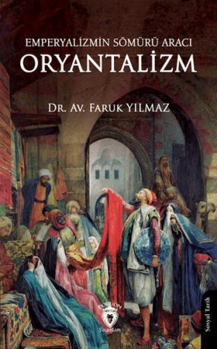 Emperyalizmin Sömürü Aracı Oryantalizm - Faruk Yılmaz - Dorlion Yayınl