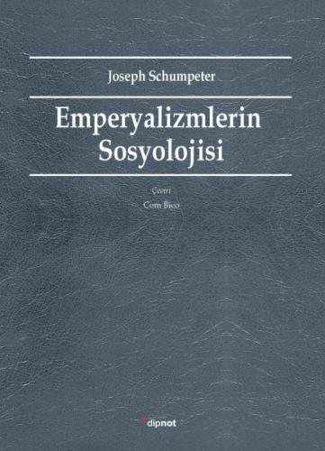 Emperyalizmlerin Sosyolojisi - Joseph Schumpeter - Dipnot Yayınları