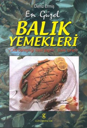 En Güzel Balık Yemekleri - Deniz Ermiş Meriç - Gün Yayıncılık