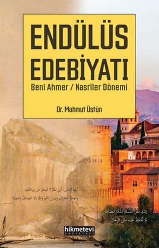 Endülüs Edebiyatı Beni Ahmer / Nasriler Dönemi - Mahmut Üstün - Hikmet