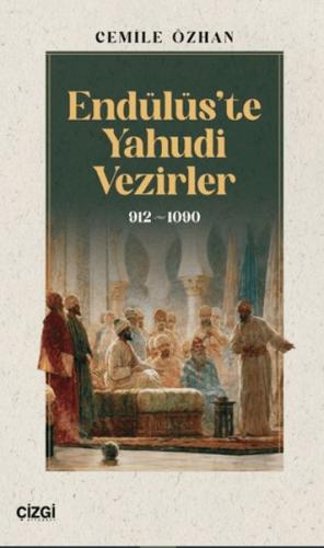 Endülüs’te Yahudi Vezirler 912-1090 - Cemile Özhan - Çizgi Kitabevi Ya