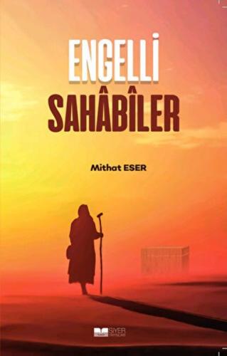 Engelli Sahabiler - Mithat Eser - Siyer Yayınları