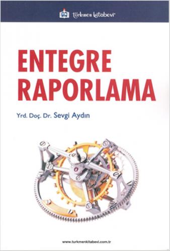 Entegre Raporlama - Sevgi Aydın - Türkmen Kitabevi - Akademik Kitaplar