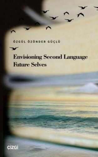 Envisioning Second Language Future Selves - Özgül Özönder Güçlü - Çizg